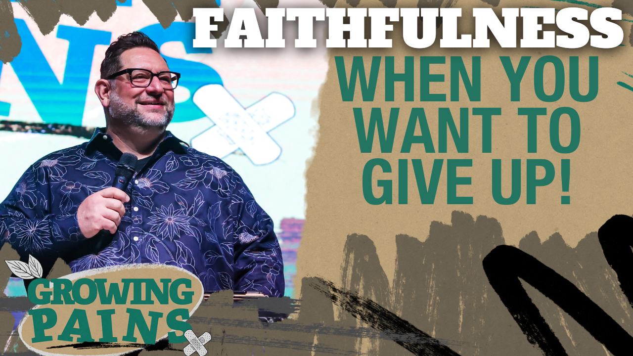 Faithfulness When You Want To Give Up!